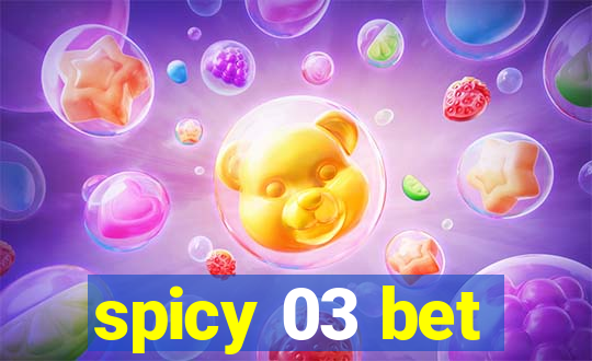 spicy 03 bet